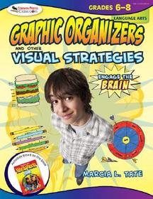 Engage the Brain: Graphic Organizers and Other Visual Strategies, Language Arts, Grades 6?8: Graphic Organizers and Other Visual Strategies