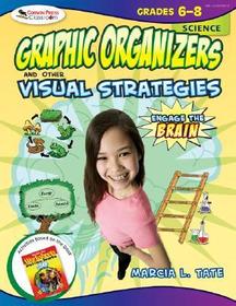 Engage the Brain: Graphic Organizers and Other Visual Strategies, Science, Grades 6?8: Graphic Organizers and Other Visual Strategies
