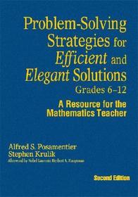 Problem-Solving Strategies for Efficient and Elegant Solutions, Grades 6-12: A Resource for the Mathematics Teacher Problem-Solving Strategies for Efficient and Elegant Solutions, Grades 6-12: A Resource for the Mathematics Teacher