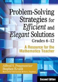 Problem-Solving Strategies for Efficient and Elegant Solutions, Grades 6-12: A Resource for the Mathematics Teacher Problem-Solving Strategies for Efficient and Elegant Solutions, Grades 6-12: A Resource for the Mathematics Teacher