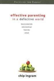 Effective Parenting in a Defective World: How to Raise Kids Who Stand Out from the Crowd