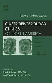 Palliative Gastroenterology, An Issue of Gastroenterology Clinics: An Issue of Gastroenterology Clinics