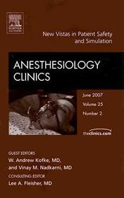 New Vistas in Patient Safety and Simulation, An Issue of Anesthesiology Clinics: An Issue of Anesthesiology Clinics