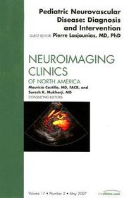 Pediatric Neurovascular Disease: Diagnosis and Intervention, An Issue of Neuroimaging Clinics: Diagnosis and Intervention, an Issue of Neuroimaging Clinics