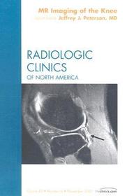 MR Imaging of the Knee, An Issue of Radiologic Clinics of North America: An Issue of Radiologic Clinics of North America