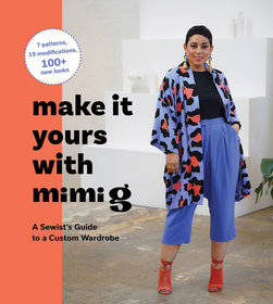 Make It Yours with Mimi G: A Sewist?s Guide to a Custom Wardrobe