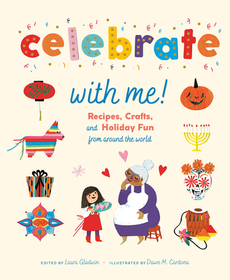 Celebrate with Me!: Recipes, Crafts, and Holiday Fun from Around the World Celebrate with Me!: Recipes, Crafts, and Holiday Fun from Around the World