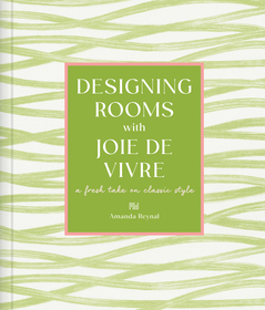 Designing Rooms with Joie de Vivre: A Fresh Take on Classic Style Designing Rooms with Joie de Vivre: A Fresh Take on Classic Style