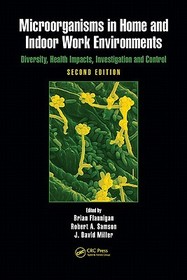 Microorganisms in Home and Indoor Work Environments: Diversity, Health Impacts, Investigation and Control, Second Edition