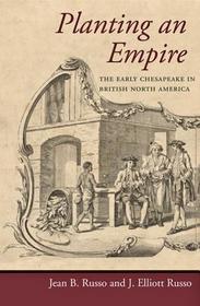 Planting an Empire: The Early Chesapeake in British North America Planting an Empire: The Early Chesapeake in British North America
