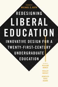Redesigning Liberal Education: Innovative Design for a Twenty-First-Century Undergraduate Education Redesigning Liberal Education: Innovative Design for a Twenty-First-Century Undergraduate Education