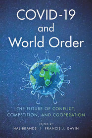COVID-19 and World Order: The Future of Conflict, Competition, and Cooperation