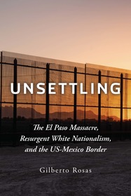 Unsettling: The El Paso Massacre, Resurgent White Nationalism, and the US-Mexico Border