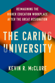 The Caring University: Reimagining the Higher Education Workplace after the Great Resignation