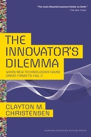 The Innovator's Dilemma: When New Technologies Cause Great Firms to Fail The Innovator's Dilemma: When New Technologies Cause Great Firms to Fail