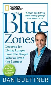 The Blue Zones: Lessons for Living Longer from the People Who'Ve Lived the Longest The Blue Zones: Lessons for Living Longer from the People Who'Ve Lived the Longest