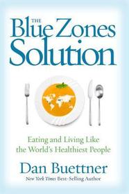 The Blue Zones Solution: Eating and Living Like the World's Healthiest People The Blue Zones Solution: Eating and Living Like the World's Healthiest People