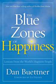 Blue Zones of Happiness: Lessons From the World's Happiest People Blue Zones of Happiness: Lessons From the World's Happiest People