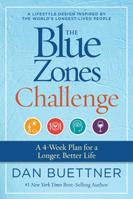 The Blue Zones Challenge: A 4-Week Plan for a Longer, Better Life The Blue Zones Challenge: A 4-Week Plan for a Longer, Better Life