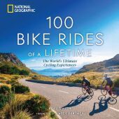 100 Bike Rides of a Lifetime: The World's Ultimate Cycling Experiences 100 Bike Rides of a Lifetime: The World's Ultimate Cycling Experiences