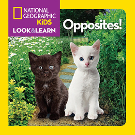 National Geographic Kids Look and Learn: Opposites! National Geographic Kids Look and Learn: Opposites!