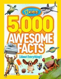 5,000 Awesome Facts (about Everything!) 5,000 Awesome Facts (about Everything!)