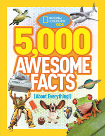 5,000 Awesome Facts (about Everything!) 5,000 Awesome Facts (about Everything!)