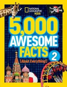 5,000 Awesome Facts (about Everything!) 2 5,000 Awesome Facts (about Everything!) 2
