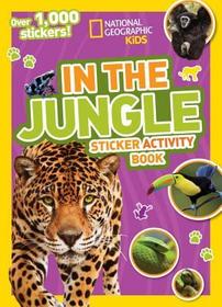National Geographic Kids in the Jungle Sticker Activity Book: Over 1,000 Stickers! National Geographic Kids in the Jungle Sticker Activity Book: Over 1,000 Stickers!