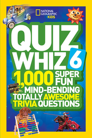 Quiz Whiz 6: 1,000 Super Fun Mind-Bending Totally Awesome Trivia Questions Quiz Whiz 6: 1,000 Super Fun Mind-Bending Totally Awesome Trivia Questions