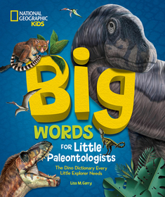 Big Words for Little Paleontologists: The Dino Dictionary Every Little Explorer Needs Big Words for Little Paleontologists: The Dino Dictionary Every Little Explorer Needs