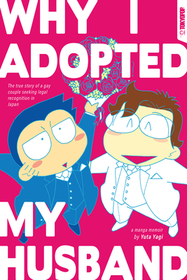 Why I Adopted My Husband: The True Story of a Gay Couple Seeking Legal Recognition in Japan Why I Adopted My Husband: The True Story of a Gay Couple Seeking Legal Recognition in Japan