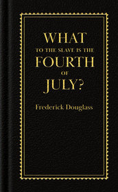 What to the Slave Is the Fourth of July? What to the Slave Is the Fourth of July?