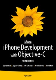 More iPhone Development with Objective-C: Further Explorations of the iOS SDK More iPhone Development with Objective-C: Further Explorations of the iOS SDK