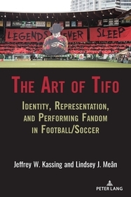 The Art of Tifo: Identity, Representation, and Performing Fandom in Football/Soccer