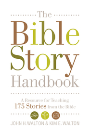 The Bible Story Handbook – A Resource for Teaching 175 Stories from the Bible: A Resource for Teaching 175 Stories from the Bible
