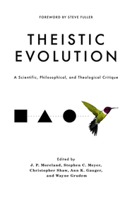 Theistic Evolution ? A Scientific, Philosophical, and Theological Critique: A Scientific, Philosophical, and Theological Critique