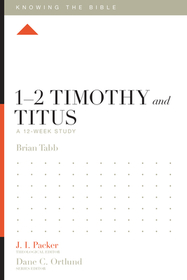 1–2 Timothy and Titus – A 12–Week Study: A 12-Week Study