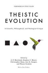 Theistic Evolution – A Scientific, Philosophical, and Theological Critique: A Scientific, Philosophical, and Theological Critique