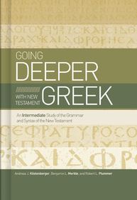 Going Deeper with New Testament Greek: An Intermediate Study of the Grammar and Syntax of the New Testament