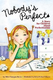 Nobody's Perfect: A Story for Children About Perfectionism Nobody's Perfect: A Story for Children About Perfectionism