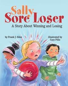 Sally Sore Loser: A Story About Winning and Losing Sally Sore Loser: A Story About Winning and Losing