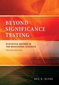 Beyond Significance Testing – Statistics Reform in the Behavioral Sciences: Statistics Reform in the Behavioral Sciences