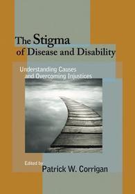 The Stigma of Disease and Disability – Understanding Causes and Overcoming Injustices: Understanding Causes and Overcoming Injustices