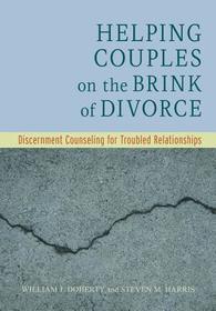Helping Couples on the Brink of Divorce – Discernment Counseling for Troubled Relationships: Discernment Counseling for Troubled Relationships