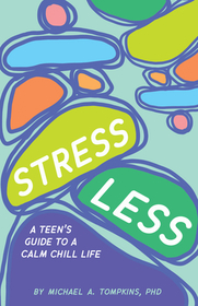 Stress Less: A Teen's Guide to a Calm Chill Life Stress Less: A Teen's Guide to a Calm Chill Life