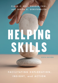 Helping Skills: Facilitating Exploration, Insight, and Action Helping Skills: Facilitating Exploration, Insight, and Action