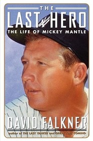 Last Hero: The Life of Mickey Mantle Last Hero: The Life of Mickey Mantle