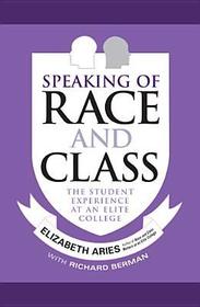 Speaking of Race and Class ? The Student Experience at an Elite College: The Student Experience at an Elite College Speaking of Race and Class ? The Student Experience at an Elite College: The Student Experience at an Elite College