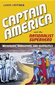 Captain America and the Nationalist Superhero ? Metaphors, Narratives, and Geopolitics: Metaphors, Narratives, and Geopolitics Captain America and the Nationalist Superhero ? Metaphors, Narratives, and Geopolitics: Metaphors, Narratives, and Geopolitics